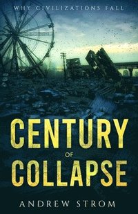 bokomslag Century of Collapse - Why Civilizations Fall