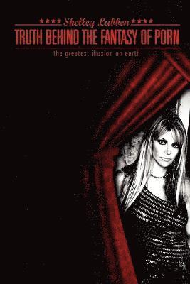Shelley Lynn Lubben - Truth Behind the Fantasy of Porn, Häftad
