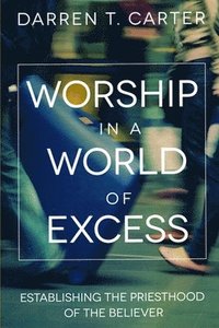 bokomslag Worship In A World of Excess