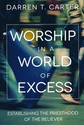 Darren T Carter, Darren T. Carter - Worship In A World of Excess, Häftad