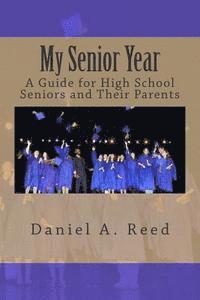 My Senior Year: A Guide for High School Seniors and Their Parents 1