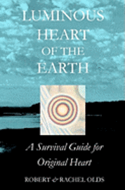 bokomslag Luminous Heart of the Earth: A Survival Guide for Original Heart
