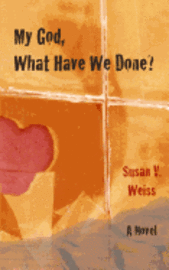 Susan V. Weiss - My God, What Have We Done?, Häftad