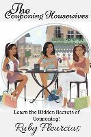 The Couponing Housewives: Learn The Hidden Secrets Of Couponing! 1