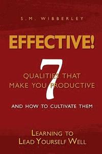 bokomslag Effective: Learning to Lead Yourself Well: 7 Qualties That Make You Effective and How to Cultivate Them