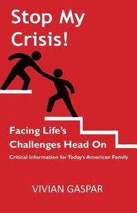 bokomslag Stop My Crisis: Facing Life's Challenges Head On: Critical Information for Today's American Family