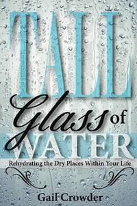 bokomslag Tall Glass Of Water- Rehydrating the dry places within your life