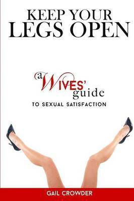 bokomslag Keep Your Legs Open A Wives' Guide To Sexual Satisfaction