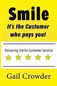 Smile It's the Customer Who Pays You: Delivering Stellar Customer Service 1