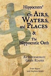 Edgar Evan Hayes, Stephen a. Nimis - Hippocrates' On Airs, Waters, and Places and The Hippocratic Oath: An Intermediate Greek Reader: Greek text with Running Vocabulary and Commentary, Häftad