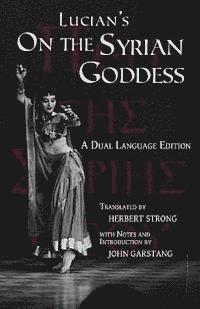 bokomslag Lucian's On the Syrian Goddess: A Dual Language Edition