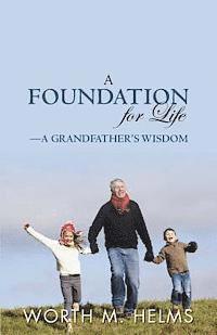 bokomslag A Foundation for Life-A Grandfather's Wisdom