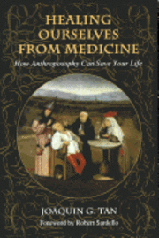 bokomslag Healing Ourselves from Medicine: How Anthroposophy Can Save Your Life