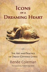 bokomslag Icons of a Dreaming Heart: The Art and Practice of Dream-Centered Living