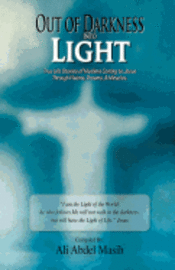 Out of darkness Into Light: True to life stories of Muslim's coming to Jesus Christ Through Visions, Dreams, & Miracles. 1