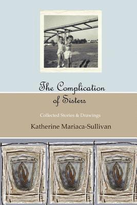 The Complication of Sisters (full color edition): Collected Stories & Drawings 1