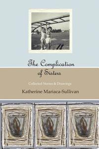 bokomslag The Complication of Sisters (black & white edition): Katherine Mariaca-Sullivan