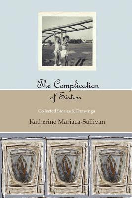 The Complication of Sisters (black & white edition): Katherine Mariaca-Sullivan 1