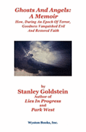 Stanley Goldstein - Ghosts and Angels: A Memoir/How, During an Epoch of Terror, Goodness Vanquished Evil and Restored Faith, Häftad