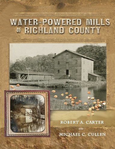 Robert a Carter, Michael C Cullen, Theresa Mari Flaherty - Water-Powered Mills of Richland County, Häftad