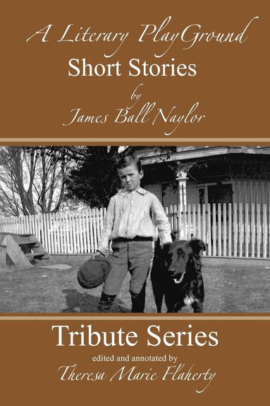 James Ball Naylor, Theresa Marie Flaherty - Literary Playground - Short Stories, Häftad