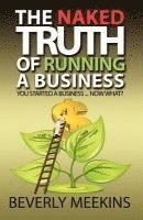 Beverly Meekins - The Naked Truth of Running a Business, Häftad
