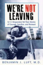 Benjamin J. Luft - We're Not Leaving: 9/11 Responders Tell Their Stories of Courage, Sacrifice, and Renewal, Häftad. Tillgänglighet: Lägg i varukorg