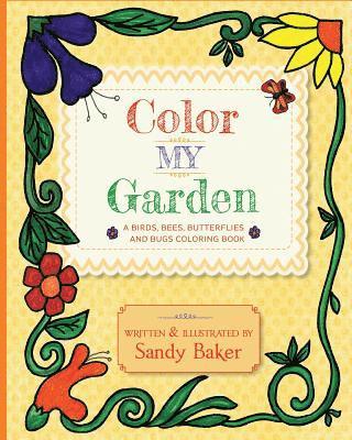 Color My Garden: A Birds, Bees, Butterflies and Bugs Coloring Book 1