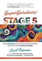 Curt Pesmen - Supersurvivors: Stage 5: How Thousands of Advanced Cancer Patients Are Now Living 10 Years or More!, Inbunden