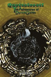 Quetzalcoatl: The Adventures of Dyron Gates