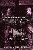 bokomslag The Literary Structural Analysis of John's Prologue (John 1: 1-18 RSV): As Presented in Jesus's Beloved Disciple: Seize Life Now!