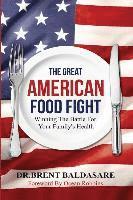 bokomslag The Great American Food Fight: Winning The Battle For Family Health