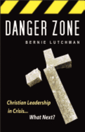 bokomslag Danger Zone: Christian Leadership in Crisis...What Next?