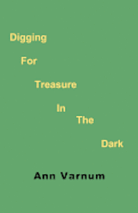 Ann Varnum - Digging for Treasure in the Dark, Häftad