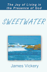 James Vickery - Sweetwater: The Joy of Living in the Presence of God, Häftad