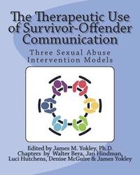 bokomslag The Therapeutic Use of Survivor-Offender Communication: Three Sexual Abuse Intervention Models