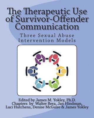 bokomslag The Therapeutic Use of Survivor-Offender Communication: Three Sexual Abuse Intervention Models