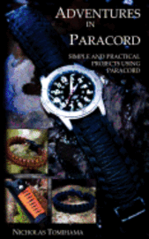 Adventures in Paracord: Survival Bracelets, Watches, Keychains, and More