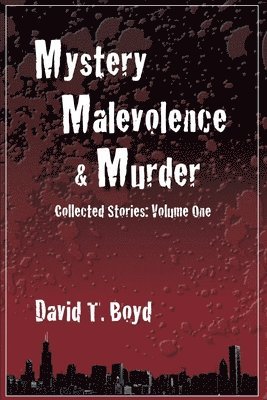 Mystery, Malevolence & Murder: Collected Stories - Volume One: Collected Stories - Volume One 1