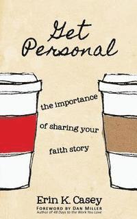 bokomslag Get Personal: The Importance of Sharing Your Faith Story