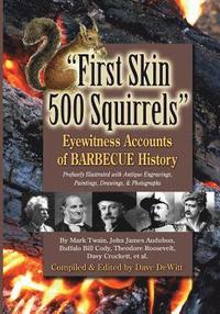 bokomslag First Skin 500 Squirrels: Eyewitness Accounts of Barbecue History
