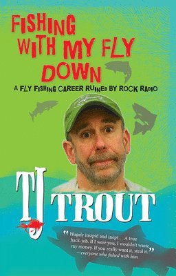 TJ Trout, Tj Trout - Fishing with My Fly Down, Häftad