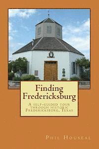 bokomslag Finding Fredericksburg: A self-guided tour through historic Fredericksburg, Texas