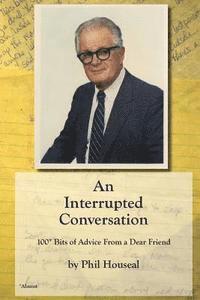 Phil Houseal - An Interrupted Conversation: 100 Bits of Advice From a Dear Friend, Häftad