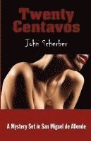 John E. Scherber, John E Scherber - Twenty Centavos, Häftad