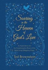 bokomslag Soaring in the Heaven of God's Love: An Exploration into the Transformative Power of the Baha'i Long Obligatory Prayer