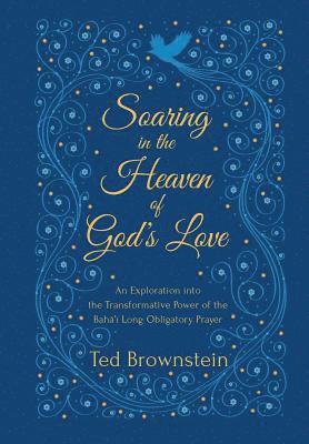 Soaring in the Heaven of God's Love: An Exploration into the Transformative Power of the Baha'i Long Obligatory Prayer 1