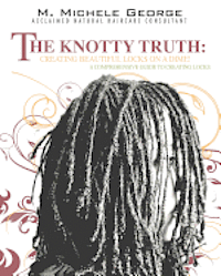 bokomslag The Knotty Truth: Creating Beautiful Locks on a Dime!: A Comprehensive Guide to Creating Locks