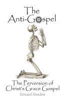The Anti-Gospel: The Perversion of Christ's Grace Gospel 1