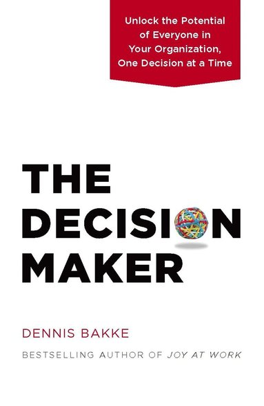 Dennis Bakke - Decision Maker, Inbunden